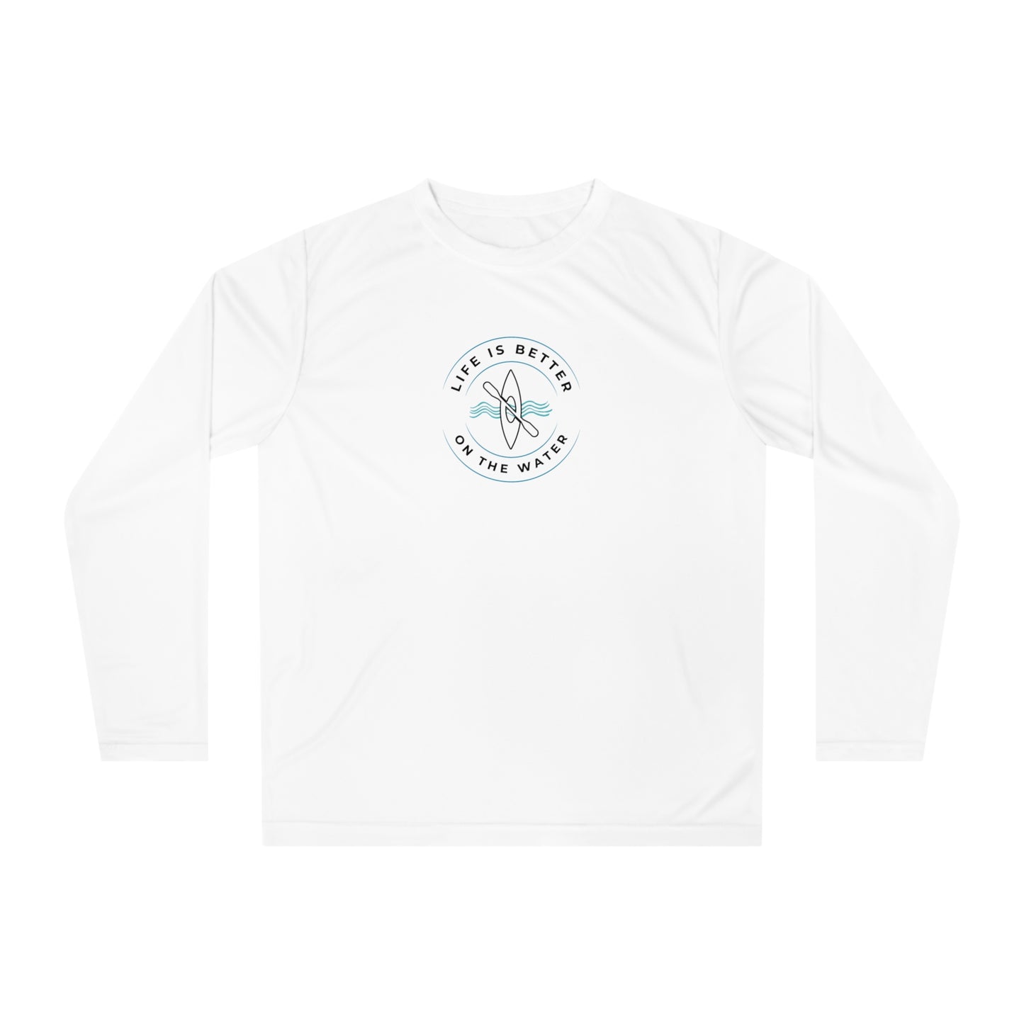 Life Is Better On The Water Kayak Performance Long Sleeve Shirt