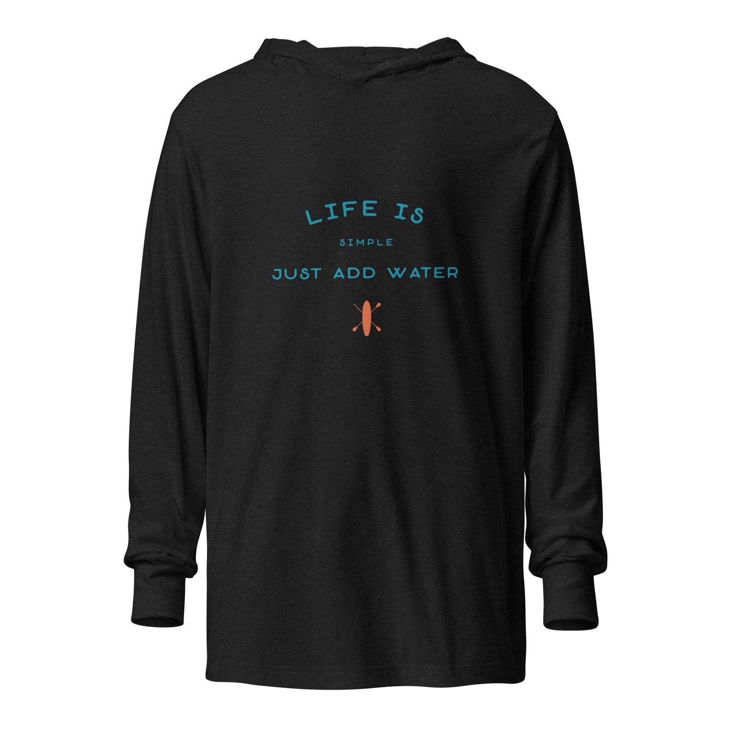 Life Is Simple, Just Add Water Hooded long-sleeve tee (Lightweight)